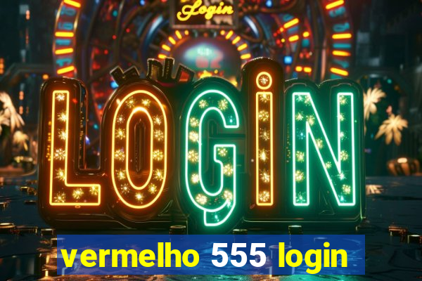 vermelho 555 login